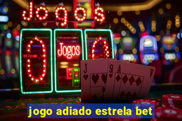 jogo adiado estrela bet